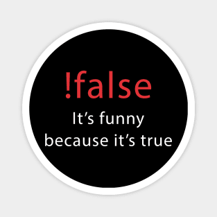 It's funny because it's true - Programmer Joke Shirt Magnet